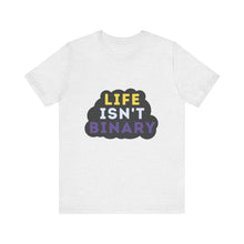 Load image into Gallery viewer, Life Isn't Binary T-Shirt
