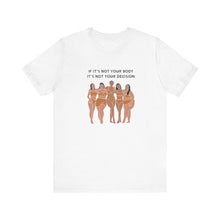 Load image into Gallery viewer, Not Your Body, Not Your Decision Graphic T-Shirt
