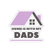 Load image into Gallery viewer, Home is with my Dads Sticker
