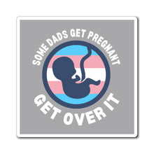Load image into Gallery viewer, Some Dads Get Pregnant Magnet
