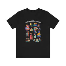 Load image into Gallery viewer, Love Makes a Family T-Shirt
