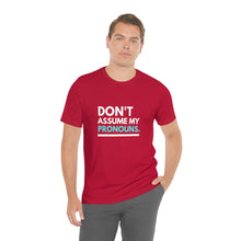 Load image into Gallery viewer, Don't Assume My Pronouns T-Shirt
