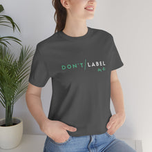 Load image into Gallery viewer, Don't Label Me T-Shirt
