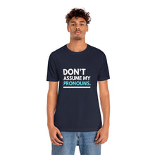Load image into Gallery viewer, Don't Assume My Pronouns T-Shirt
