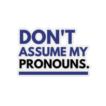 Load image into Gallery viewer, Don't Assume My Pronouns Sticker
