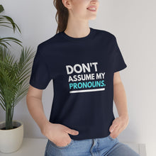 Load image into Gallery viewer, Don't Assume My Pronouns T-Shirt
