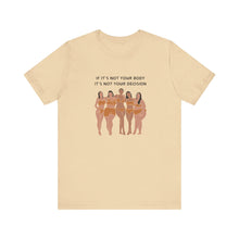 Load image into Gallery viewer, Not Your Body, Not Your Decision Graphic T-Shirt
