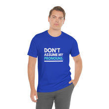 Load image into Gallery viewer, Don't Assume My Pronouns T-Shirt
