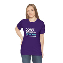Load image into Gallery viewer, Don't Assume My Pronouns T-Shirt
