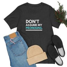 Load image into Gallery viewer, Don't Assume My Pronouns T-Shirt
