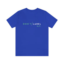 Load image into Gallery viewer, Don't Label Me T-Shirt

