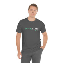 Load image into Gallery viewer, Don't Label Me T-Shirt
