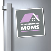 Load image into Gallery viewer, Home is With My Moms Magnet
