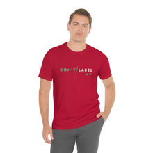 Load image into Gallery viewer, Don't Label Me T-Shirt
