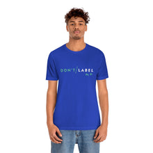 Load image into Gallery viewer, Don't Label Me T-Shirt
