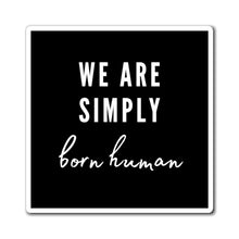 Load image into Gallery viewer, Born Human Magnet
