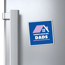 Load image into Gallery viewer, Home is With My Dads Magnet
