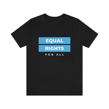 Load image into Gallery viewer, Equal Rights for All T-Shirt
