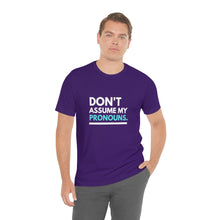 Load image into Gallery viewer, Don't Assume My Pronouns T-Shirt

