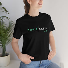 Load image into Gallery viewer, Don't Label Me T-Shirt
