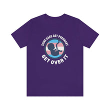 Load image into Gallery viewer, Some Dads Get Pregnant T-Shirt
