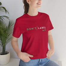 Load image into Gallery viewer, Don't Label Me T-Shirt
