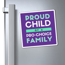 Load image into Gallery viewer, Proud Child of a Pro-Choice Family Magnet
