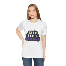 Load image into Gallery viewer, Life Isn't Binary T-Shirt
