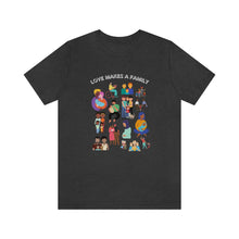 Load image into Gallery viewer, Love Makes a Family T-Shirt
