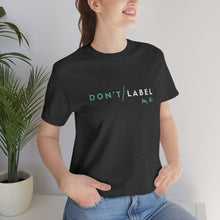 Load image into Gallery viewer, Don't Label Me T-Shirt
