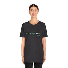 Load image into Gallery viewer, Don't Label Me T-Shirt
