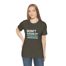 Load image into Gallery viewer, Don't Assume My Pronouns T-Shirt
