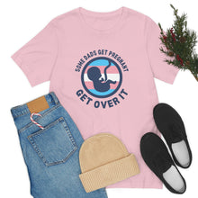 Load image into Gallery viewer, Some Dads Get Pregnant T-Shirt
