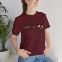 Load image into Gallery viewer, Don't Label Me T-Shirt
