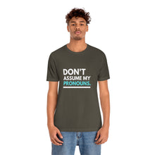 Load image into Gallery viewer, Don't Assume My Pronouns T-Shirt
