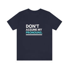 Load image into Gallery viewer, Don't Assume My Pronouns T-Shirt
