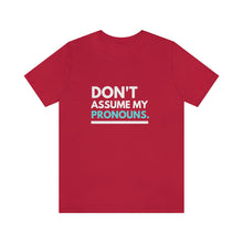 Load image into Gallery viewer, Don't Assume My Pronouns T-Shirt
