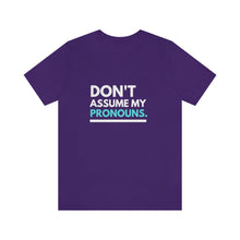 Load image into Gallery viewer, Don't Assume My Pronouns T-Shirt
