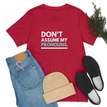 Load image into Gallery viewer, Don't Assume My Pronouns T-Shirt
