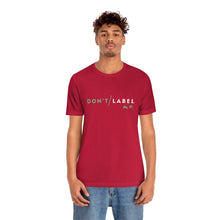 Load image into Gallery viewer, Don't Label Me T-Shirt
