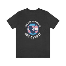 Load image into Gallery viewer, Some Dads Get Pregnant T-Shirt
