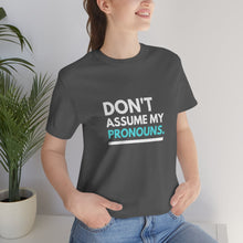 Load image into Gallery viewer, Don't Assume My Pronouns T-Shirt
