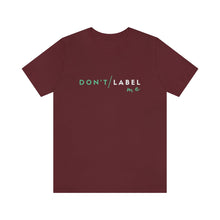 Load image into Gallery viewer, Don't Label Me T-Shirt
