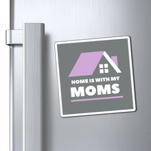 Load image into Gallery viewer, Home is With My Moms Magnet
