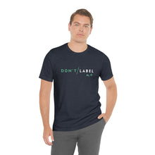 Load image into Gallery viewer, Don't Label Me T-Shirt
