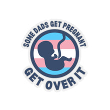 Load image into Gallery viewer, Some Dads Get Pregnant Sticker
