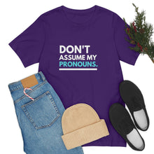 Load image into Gallery viewer, Don't Assume My Pronouns T-Shirt
