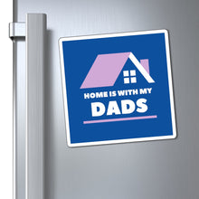 Load image into Gallery viewer, Home is With My Dads Magnet
