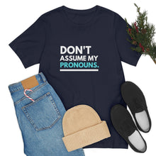Load image into Gallery viewer, Don't Assume My Pronouns T-Shirt
