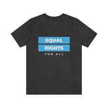 Load image into Gallery viewer, Equal Rights for All T-Shirt
